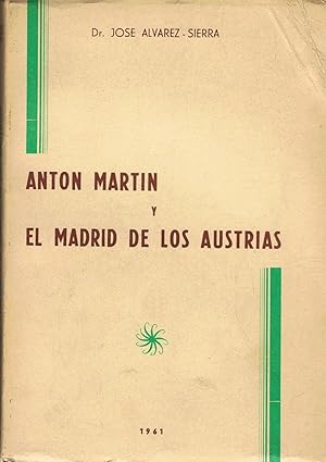 Seller image for ANTN MARTN Y EL MADRID DE LOS AUSTRIAS. La primera Escuela de Ayudantes Tcnicos Sanitarios del Mundo. for sale by Librera Torren de Rueda
