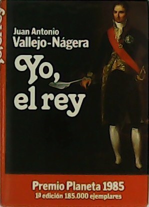 Imagen del vendedor de Yo, el rey. Premio Planeta 1985. a la venta por Librera y Editorial Renacimiento, S.A.