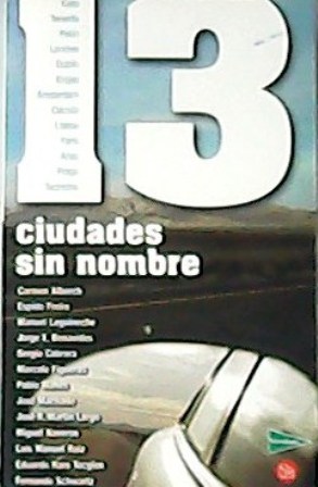 Imagen del vendedor de 13 ciudades sin nombres: Kioto, Tenerife, Pekn, Londres, Dubln, Brujas, Amsterdam, Calcuta, Lisboa, Pars, Arles, Praga, Taormina. a la venta por Librera y Editorial Renacimiento, S.A.