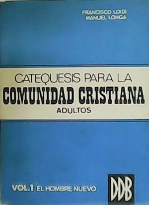 Imagen del vendedor de Catequesis para la Comunidad Cristiana (adultos). Volumen I/ El hombre nuevo. Contenido: Introduccin pedaggica. Tema I: El cristiano es el hombre de la fe. Tema II: Jess de Nazaret. Tema III: Cristo resucitado. Tema IV: El cristiano y el dinero. Tema V: El cristiano y la posicin social. Tema VI: El cristiano y el trabajo. Tema VII: El cristiano y la sexualidad. Tema VIII: El cristiano y la familia. Tema IX: El cristiano y la poltica. Tema X: Visin de conjunto sobre el hombre cristiano. a la venta por Librera y Editorial Renacimiento, S.A.