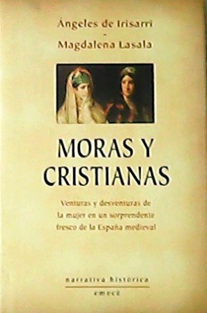 Imagen del vendedor de Moras y cristianos. Venturas y desventuras de la mujer en un sorprendente fresco de la Espaa medieval. a la venta por Librera y Editorial Renacimiento, S.A.