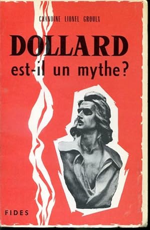 Bild des Verkufers fr Dollard est-il un mythe? 2e dition - 6e mille zum Verkauf von Librairie Le Nord