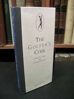 The Golfer's Code: A Guide to a Proper and Civilized Golf Game