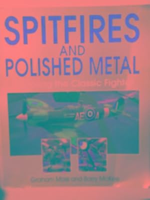 Immagine del venditore per Spitfires and polished metal: restoring the classic fighter venduto da Cotswold Internet Books