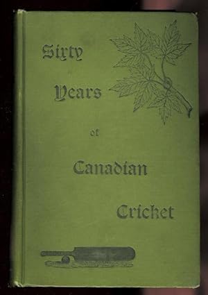 SIXTY YEARS OF CANADIAN CRICKET.