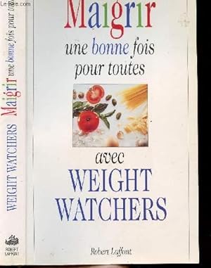 Image du vendeur pour MAIGRIR UNE BONNE FOIS POUR TOUTES AVEC WEIGHT WATCHERS mis en vente par Le-Livre