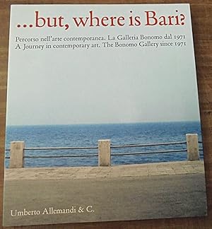 .but where is Bari? : a journey in contemporary art : the Bonomo Gallery since 1971