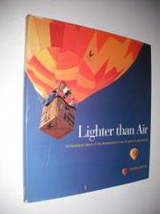 Lighter Than Air - An illustrated history of the development of hot-air ballons and airships