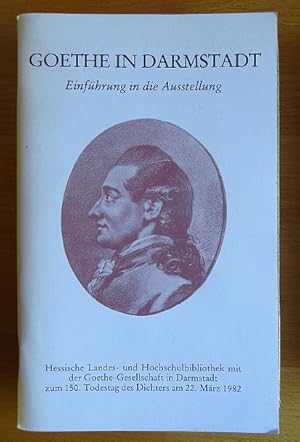 Goethe in Darmstadt : Einf. in d. Ausstellung ; Hess. Landes- u. Hochschulbibliothek mit d. Goeth...