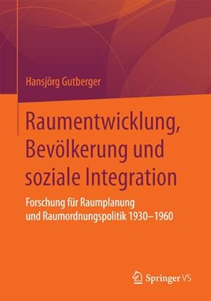 Seller image for Raumentwicklung, Bevlkerung und soziale Integration : Forschung fr Raumplanung und Raumordnungspolitik 1930-1960 for sale by AHA-BUCH GmbH