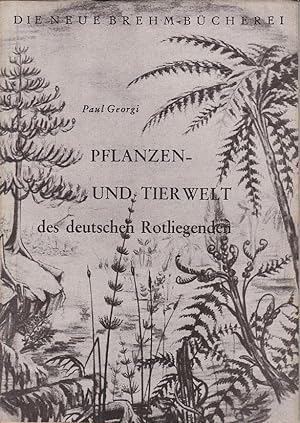 Von der Pflanzen- und Tierwelt des deutschen Rotliegenden der Festlandperiode vor fast 250 Milion...