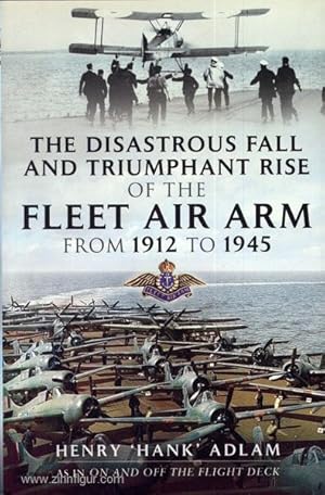 The disastrous Fall and triumphant Rise of the Fleet Air Arm from 1912 to 1945. Sea Eagles Led by...
