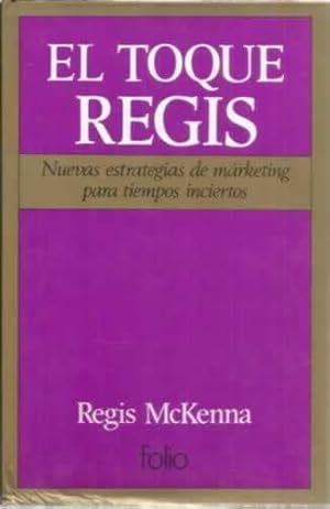 Seller image for El toque Regis. Nuevas estrategias de mrketing para tiempos inciertos for sale by Librera Cajn Desastre