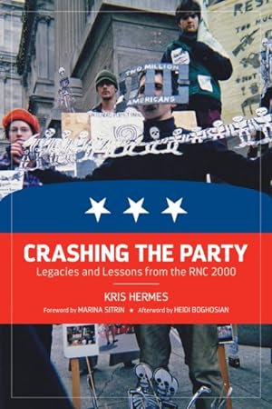 Image du vendeur pour Crashing the Party : Legacies and Lessons from the RNC 2000 mis en vente par GreatBookPrices