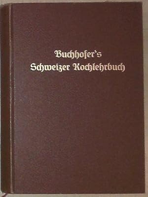 Seller image for Buchhofer's Schweizer Kochlehrbuch fr rationelle brgerliche, feine Privat-, Restaurant- und Hotel - Kche. Unter Mitwirkung von Frau Emma Suter - Buchhofer. for sale by Antiquariat Johann Forster