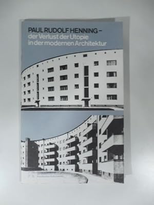Paul Rudolf Henning. Der Verlust der Utopie in der moderne Architektur