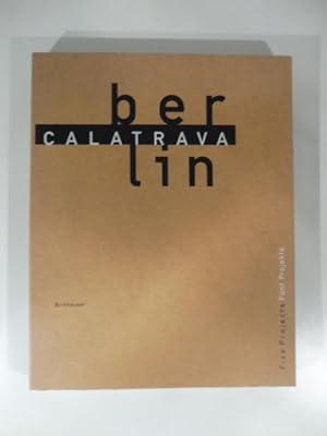 Calatrava. Berlin. Five vprojects Funf Projekte. Texts by Michael S. Cullen.Photographs by Heinri...