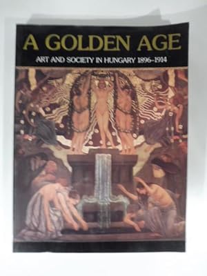 A Golden Age. Art and Society in Hungary 1896-1914