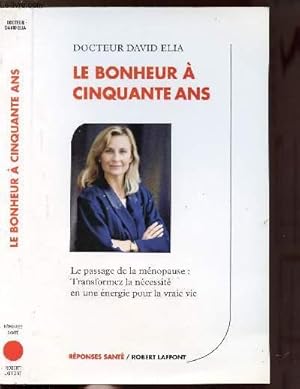 Image du vendeur pour LE BONHEUR A CINQUANTE ANS - LE PASSAGE DE LA MENOPAUSE : TRANSFORMEZ LA NECESSITE EN UNE ENERGIE POUR LA VRAIE VIE - COLLECTION " REPONSES" mis en vente par Le-Livre