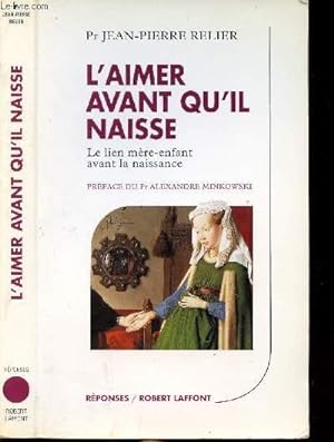 Bild des Verkufers fr L'AIMER AVANT QU'IL NAISSE - LE LIEN MERE-ENFANT AVANT LA NAISSANCE - COLLECTION " REPONSES" zum Verkauf von Le-Livre