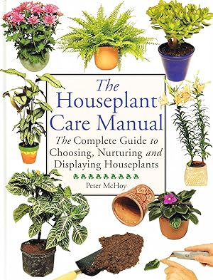 Bild des Verkufers fr The Houseplant Care Manual : The Complete Guide To Choosing , Nurturing And Displaying Houseplants : zum Verkauf von Sapphire Books