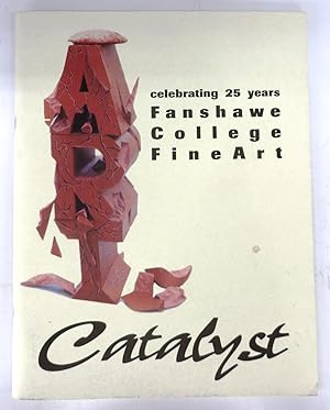 Seller image for Catalyst: celebrating 25 years Fanshawe College Fine Art for sale by Attic Books (ABAC, ILAB)