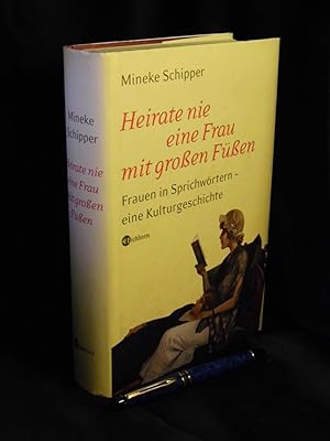 Heirate nie eine Frau mit großen Füßen - Frauen in Sprichwörtern - eine Kulturgeschichte -