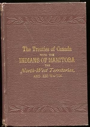 The Treaties of Canada with the Indians of Manitoba and the North-West Territories, Including the...