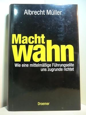 Bild des Verkufers fr Machtwahn. Wie eine mittelmige Fhrungselite uns zugrunde richtet zum Verkauf von Antiquariat Weber