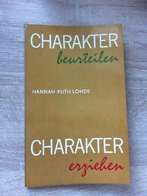 Hannah-Ruth Lohde: Charakter beurteilen - Charakter erziehen: Psychologische Betrachtungen und pä...