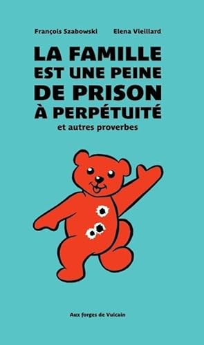 la famille est une peine de prison à perpétuité, et autres proverbes