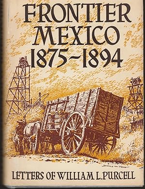 Frontier Mexico, 1875-1894: Letters of Wm L Purcell