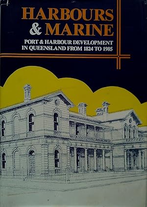 Harbour & Marine. Port & Harbour Development In Queensland From 1824 To 1985