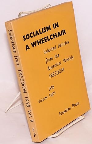 Seller image for Socialism in a wheelchair: selected articles from the anarchist weekly Freedom. Volume eight, 1958 for sale by Bolerium Books Inc.