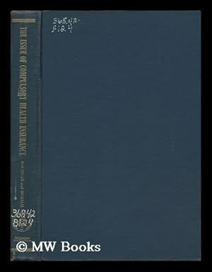 Image du vendeur pour The Issue of Compulsory Health Insurance: a Study Prepared At the Request of Senator H. Alexander Smith, Chairman of the Subcommittee on Health of the Senate Committee on Labor and Public Welfare, by George W. Bachman and Lewis Meriam mis en vente par MW Books Ltd.