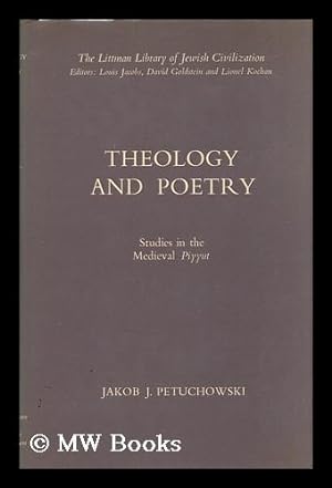 Seller image for Theology and Poetry : Studies in the Medieval Piyyut / Jakob J. Petuchowski for sale by MW Books Ltd.
