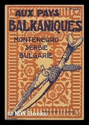 Bild des Verkufers fr Aux Pays Balkaniques Apres Les Guerres De 1912-1913 : Montenegro, Serbie, Bulgarie / Par Alphonse Muzet zum Verkauf von MW Books Ltd.