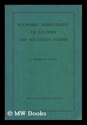 Seller image for Economic Demography of Eastern and Southern Europe, by Wilbert E. Moore of the Office of Population Research, Princeton University for sale by MW Books Ltd.
