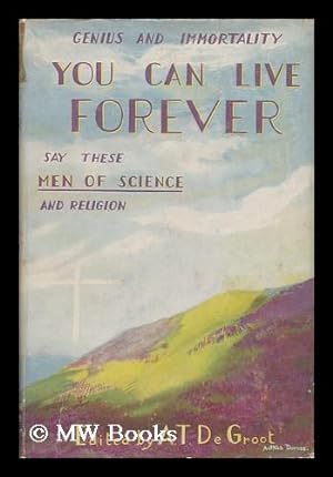Immagine del venditore per You Can Live Forever : a Study in Genius and Immortality / by A. T. Degroot . Editor, and Robert A. Millikan, Ronald Norris venduto da MW Books Ltd.