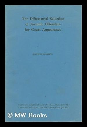 Seller image for The Differential Selection of Juvenile Offenders for Court Appearance / Nathan Goldman for sale by MW Books Ltd.