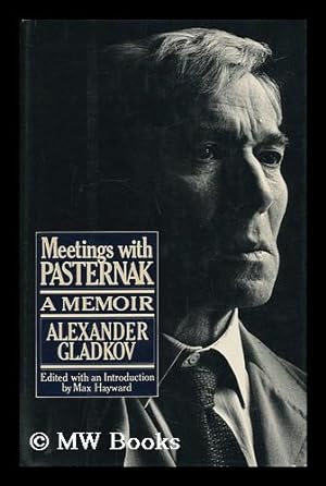 Seller image for Meetings with Pasternak : a Memoir / by Alexander Gladkov ; Translated from the Russian and Edited with Notes and Introduction / by Max Hayward for sale by MW Books Ltd.