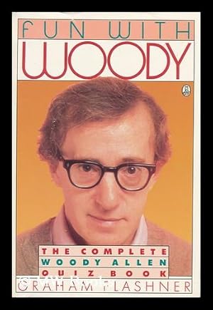 Seller image for Fun with Woody : the Complete Woody Allen Quiz Book / Graham Flashner for sale by MW Books Ltd.