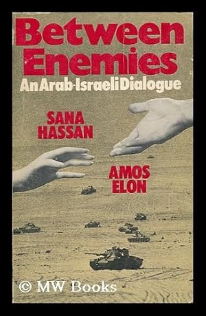 Imagen del vendedor de Between Enemies : an Arab-Israeli Dialogue / by Amos Elon and Sana Hassan a la venta por MW Books Ltd.