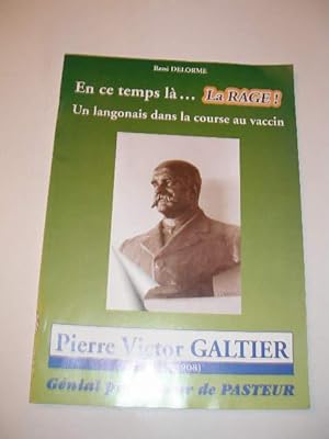EN CE TEMPS LA. LA RAGE ! UN LANGONAIS DANS LA COURSE AU VACCIN : PIERRE VICTOR GALTIER ( 1846 - ...