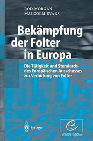 Bild des Verkufers fr Bekmpfung der Folter in Europa : die Ttigkeit und Standards des Europischen Ausschusses zur Verhtung von Folter. Rod Morgan ; Malcolm Evans. Council of Europe zum Verkauf von Versand-Antiquariat Konrad von Agris e.K.