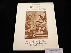 Bild des Verkufers fr Batterien der Lebenskraft. Zur Geschichte der Dinge und ihrer Wahrnehmung im 19. Jahrhundert. zum Verkauf von Antiquariat Bebuquin (Alexander Zimmeck)