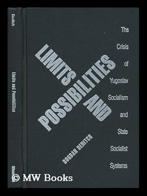 Image du vendeur pour Limits and Possibilities : the Crisis of Yugoslav Socialism and State Socialist Systems / Bogdan Denitch mis en vente par MW Books