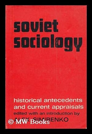 Seller image for Soviet Sociology: Historical Antecedents and Current Appraisals; Edited with an Introduction by Alex Simirenko for sale by MW Books