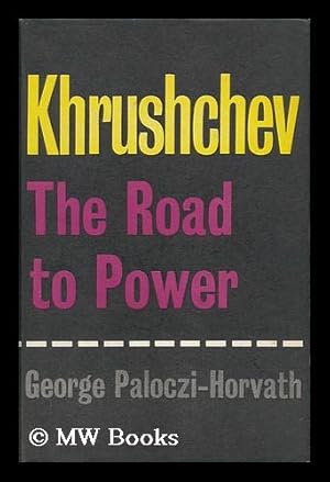 Imagen del vendedor de Khrushchev : the Road to Power / by George Paloczi-Horvath a la venta por MW Books