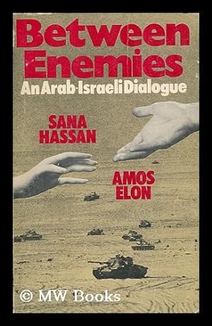 Imagen del vendedor de Between Enemies : an Arab-Israeli Dialogue / by Amos Elon and Sana Hassan a la venta por MW Books